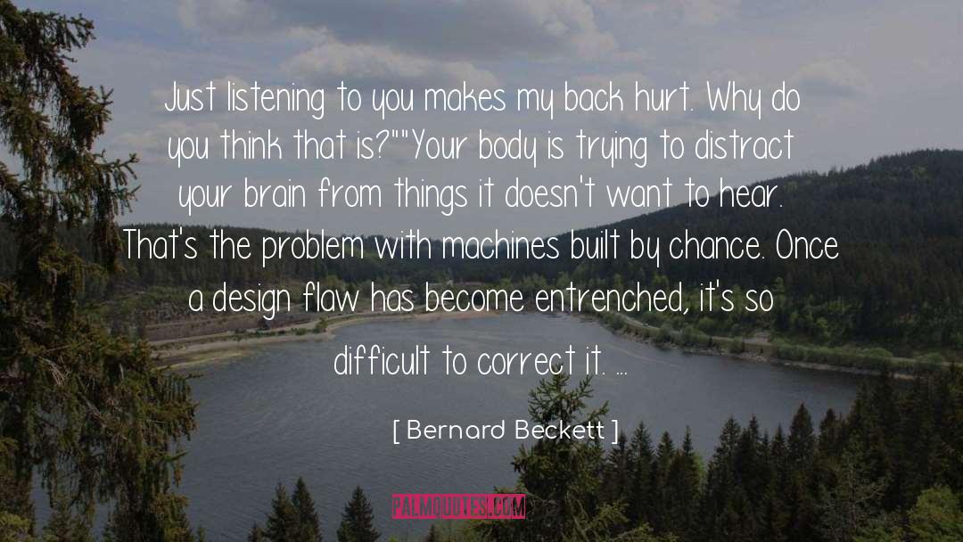 Bernard Beckett Quotes: Just listening to you makes