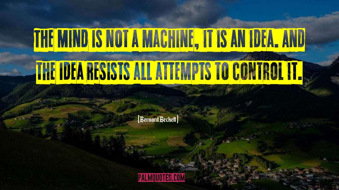 Bernard Beckett Quotes: The mind is not a