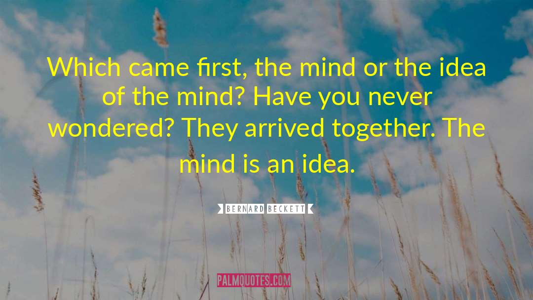 Bernard Beckett Quotes: Which came first, the mind
