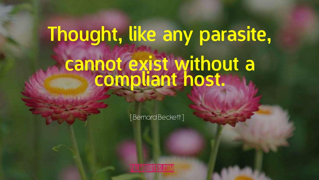 Bernard Beckett Quotes: Thought, like any parasite, cannot