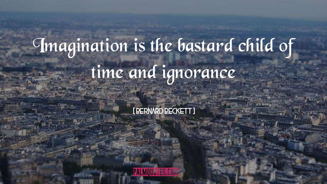 Bernard Beckett Quotes: Imagination is the bastard child