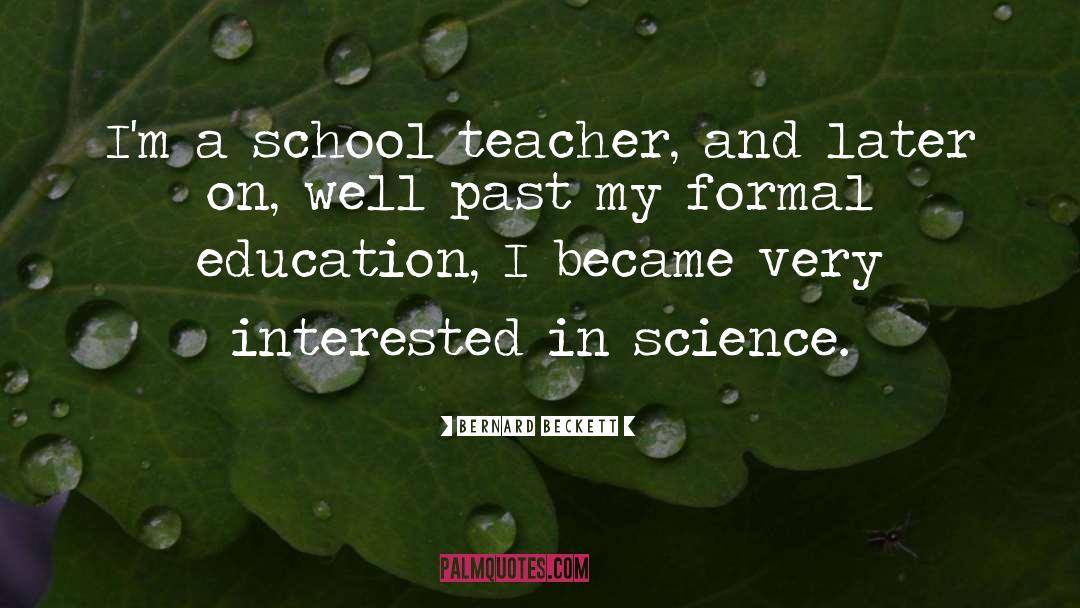 Bernard Beckett Quotes: I'm a school teacher, and