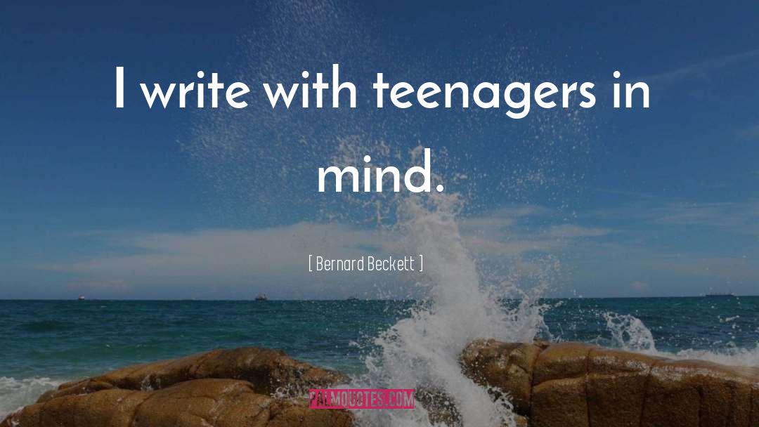 Bernard Beckett Quotes: I write with teenagers in