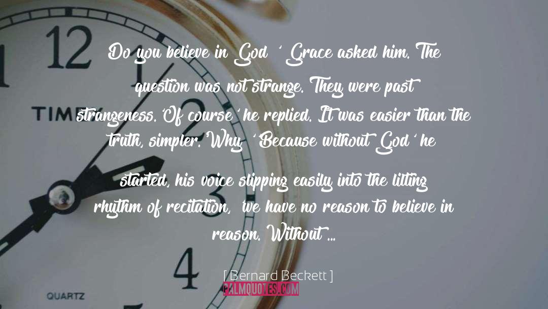 Bernard Beckett Quotes: Do you believe in God?'