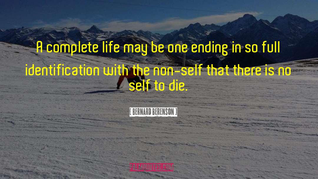 Bernard Berenson Quotes: A complete life may be