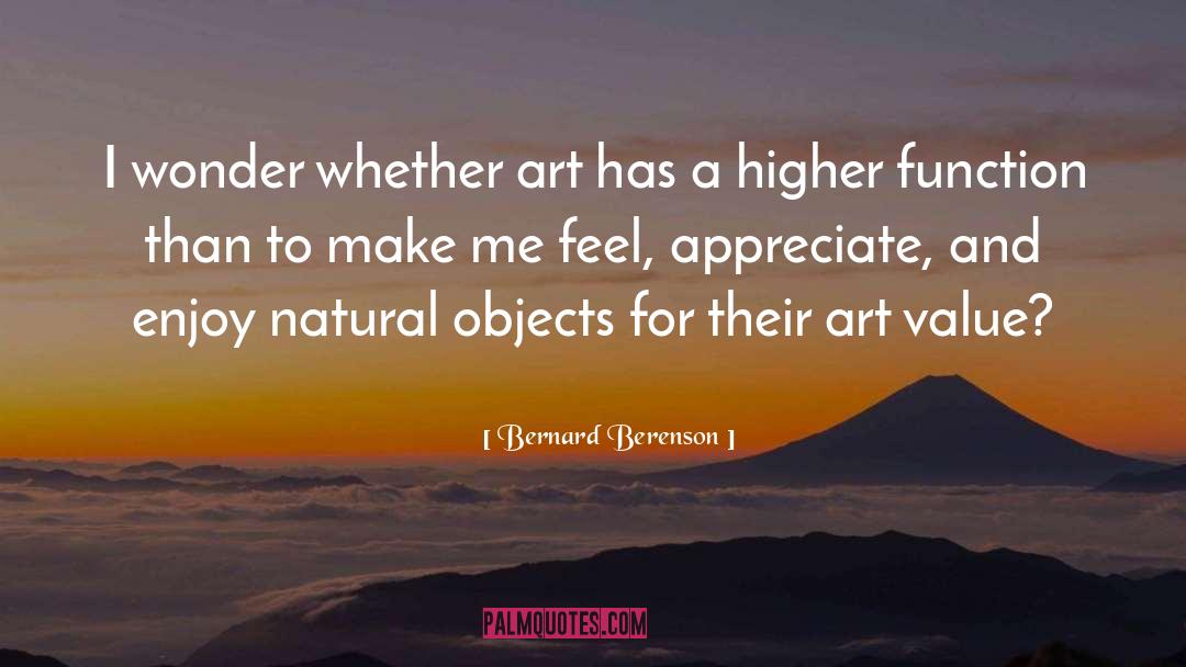Bernard Berenson Quotes: I wonder whether art has