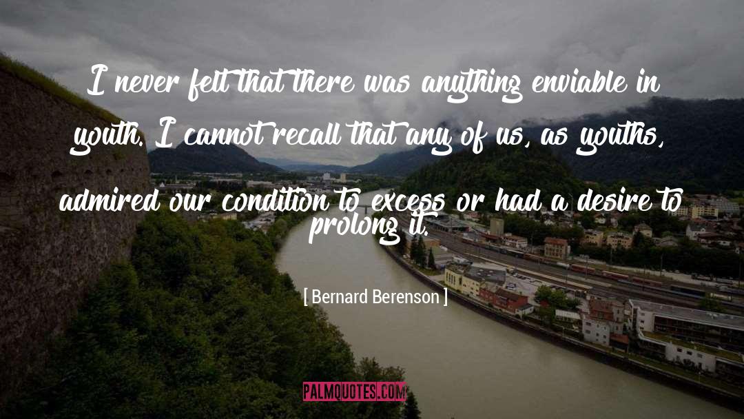 Bernard Berenson Quotes: I never felt that there