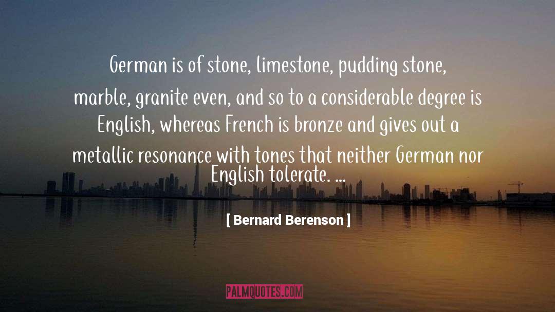 Bernard Berenson Quotes: German is of stone, limestone,