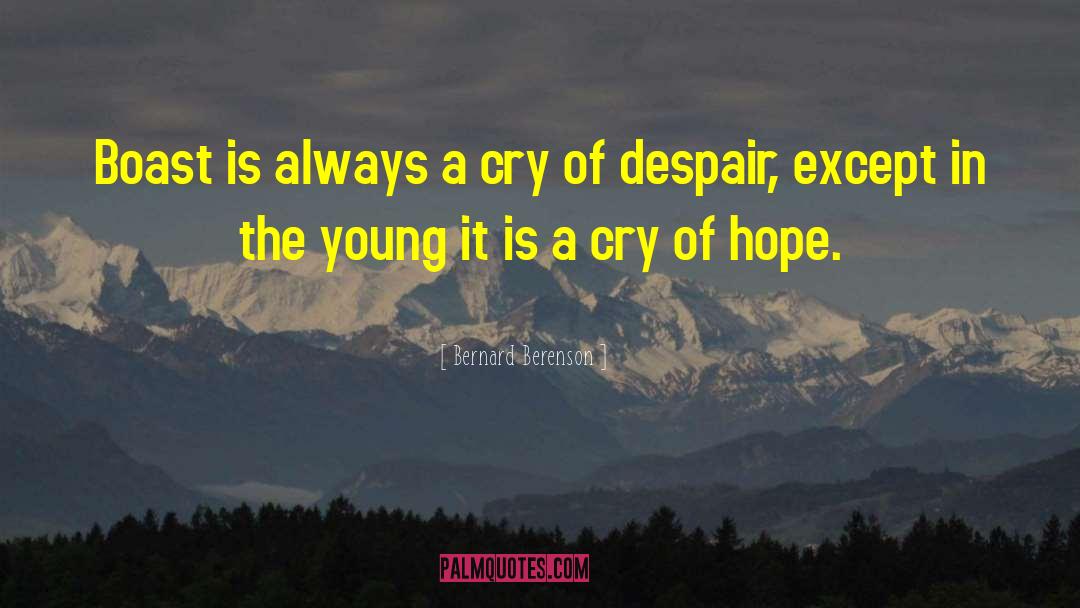 Bernard Berenson Quotes: Boast is always a cry