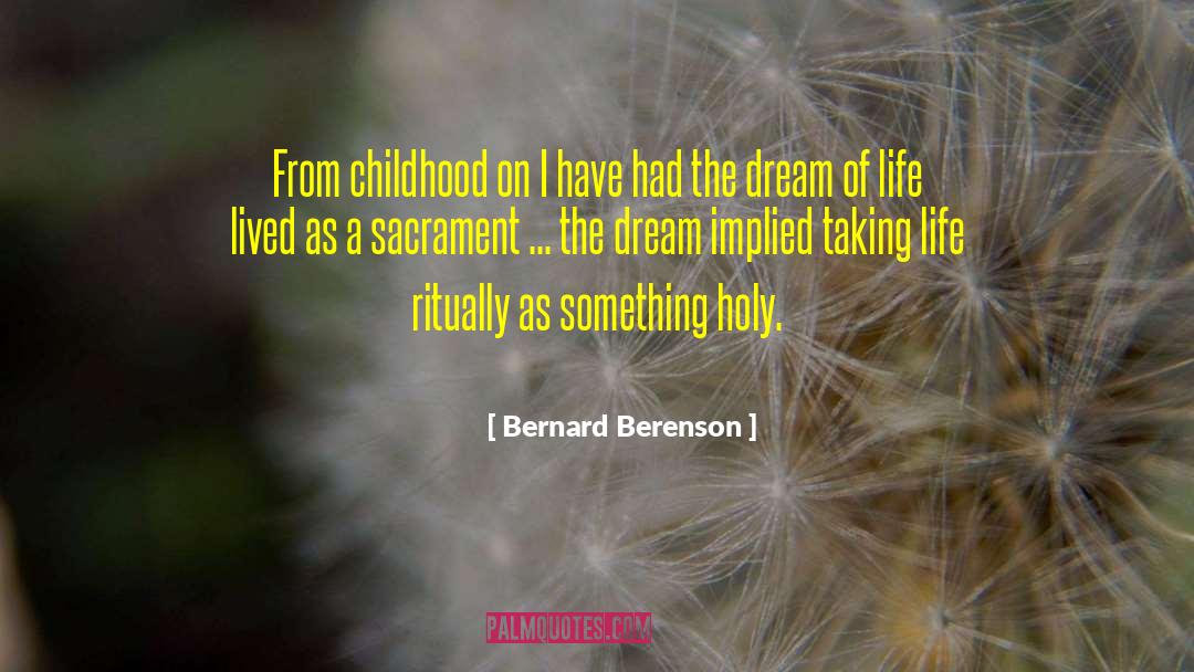 Bernard Berenson Quotes: From childhood on I have