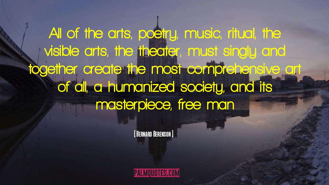 Bernard Berenson Quotes: All of the arts, poetry,
