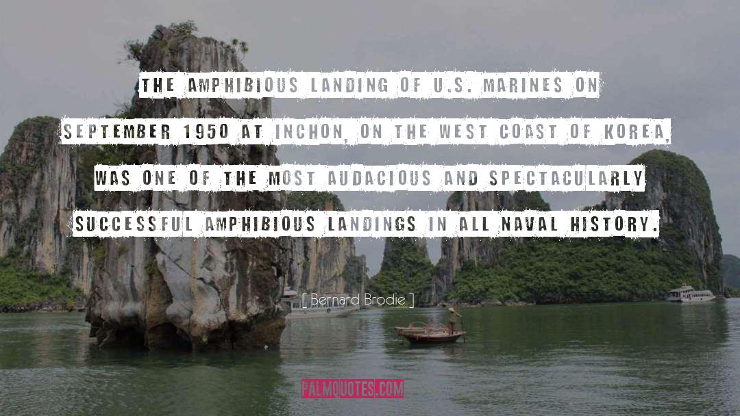 Bernard Brodie Quotes: The amphibious landing of U.S.