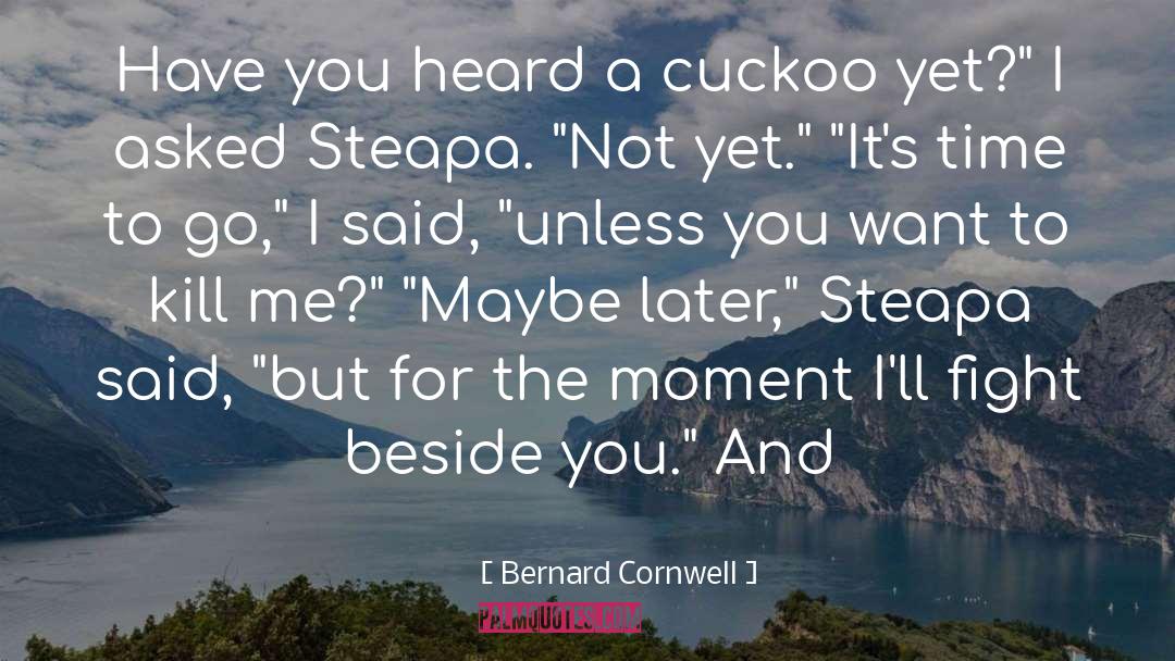 Bernard Cornwell Quotes: Have you heard a cuckoo