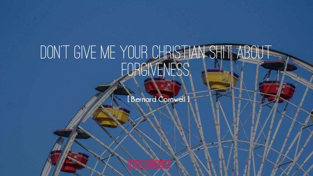 Bernard Cornwell Quotes: Don't give me your Christian