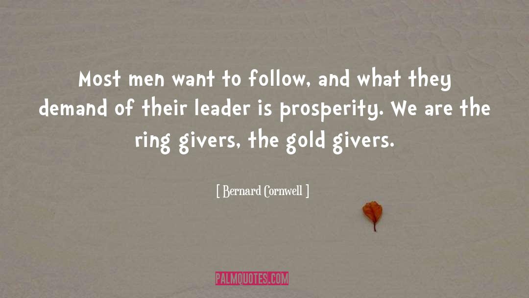 Bernard Cornwell Quotes: Most men want to follow,