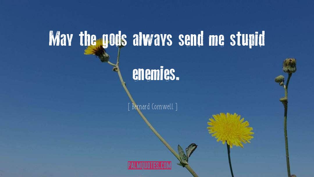 Bernard Cornwell Quotes: May the gods always send