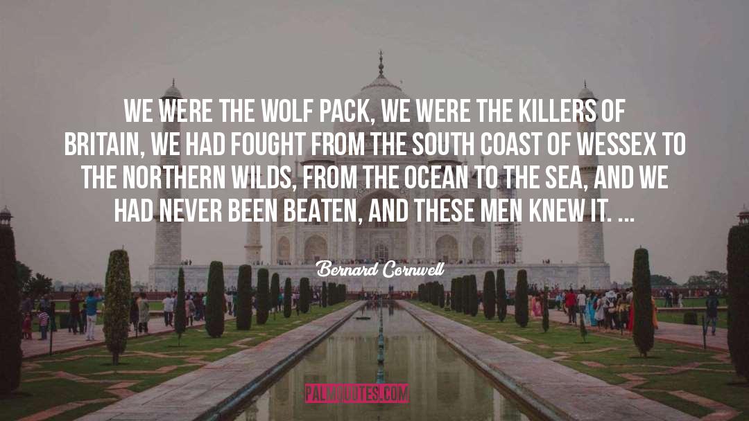 Bernard Cornwell Quotes: We were the wolf pack,