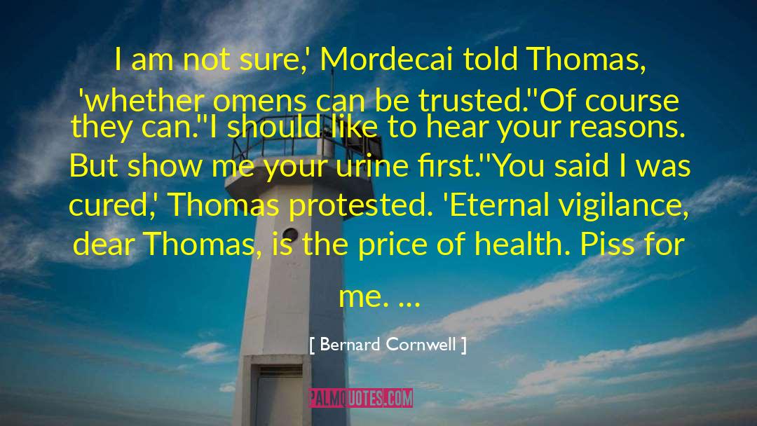 Bernard Cornwell Quotes: I am not sure,' Mordecai