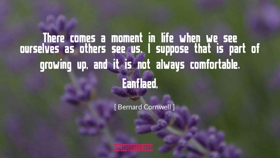 Bernard Cornwell Quotes: There comes a moment in