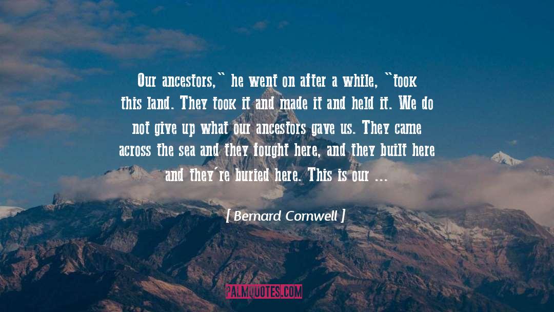 Bernard Cornwell Quotes: Our ancestors,