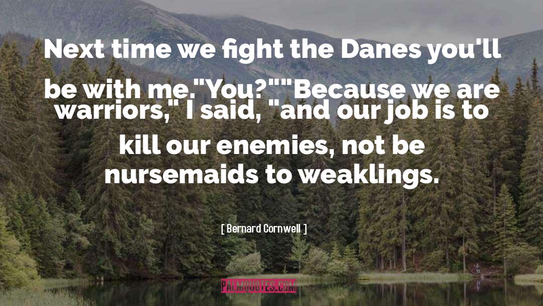Bernard Cornwell Quotes: Next time we fight the