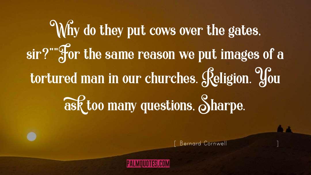 Bernard Cornwell Quotes: Why do they put cows