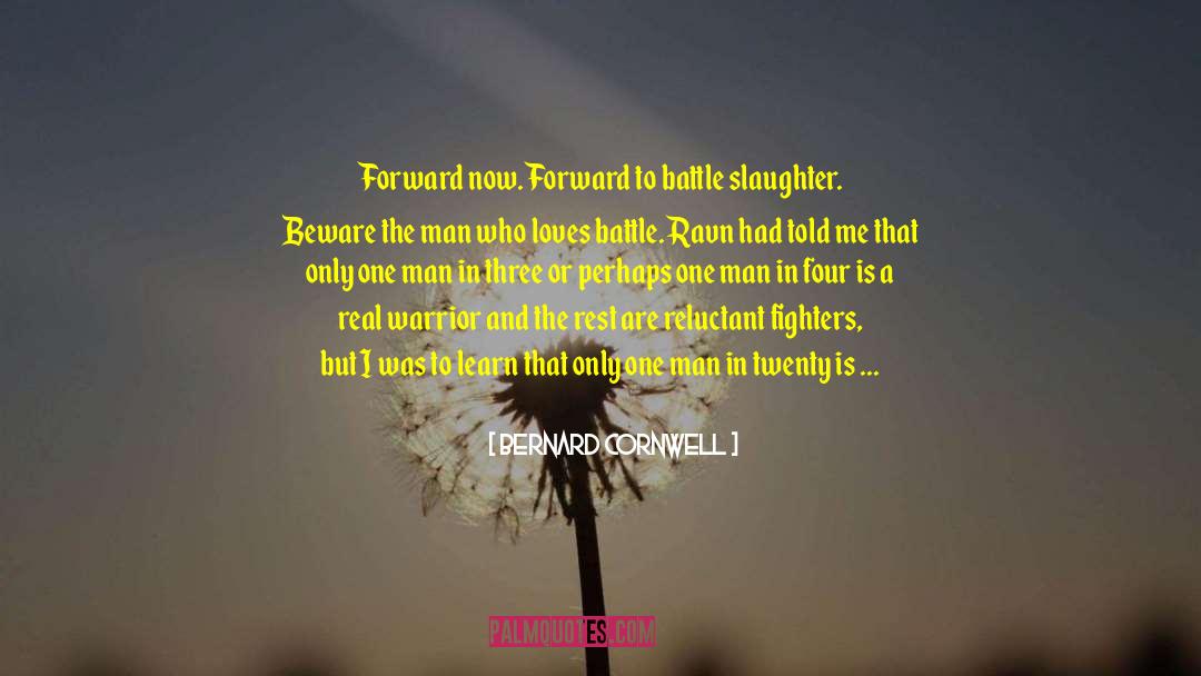 Bernard Cornwell Quotes: Forward now. Forward to battle