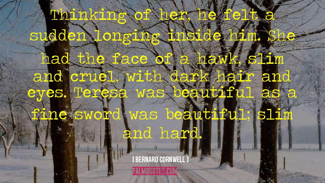 Bernard Cornwell Quotes: Thinking of her, he felt