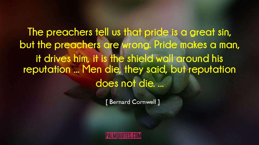 Bernard Cornwell Quotes: The preachers tell us that