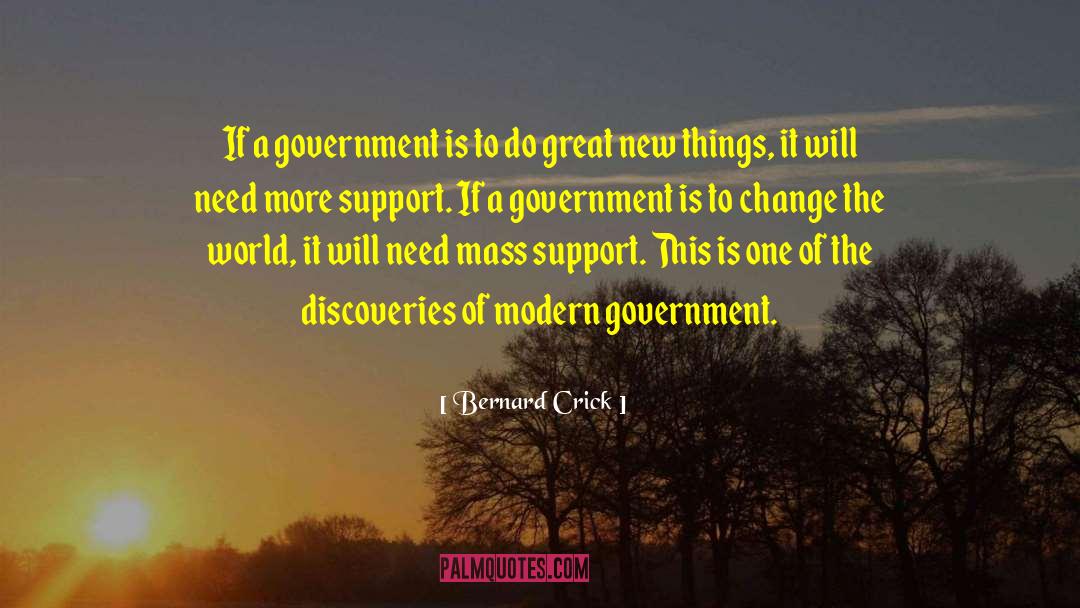 Bernard Crick Quotes: If a government is to