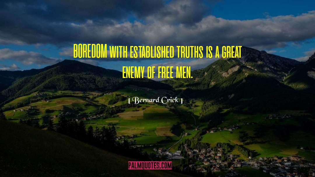 Bernard Crick Quotes: BOREDOM with established truths is