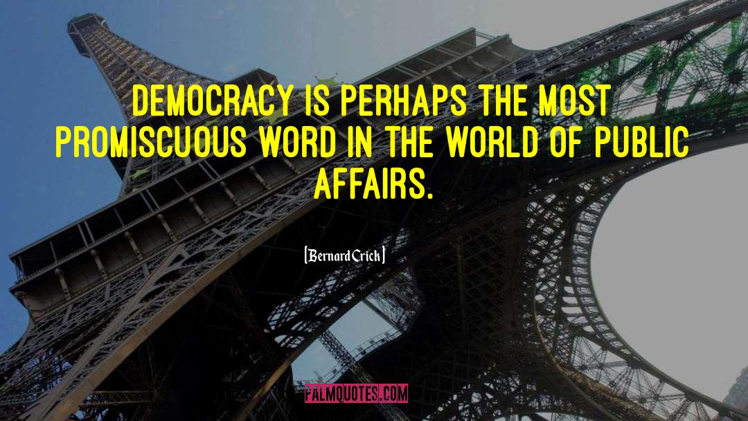 Bernard Crick Quotes: Democracy is perhaps the most