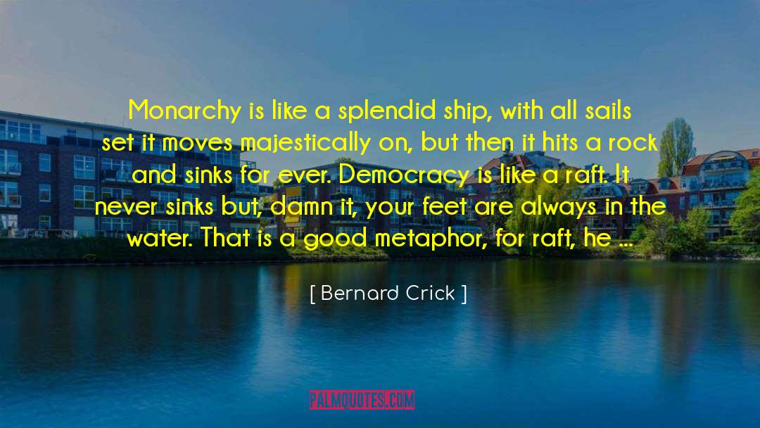 Bernard Crick Quotes: Monarchy is like a splendid