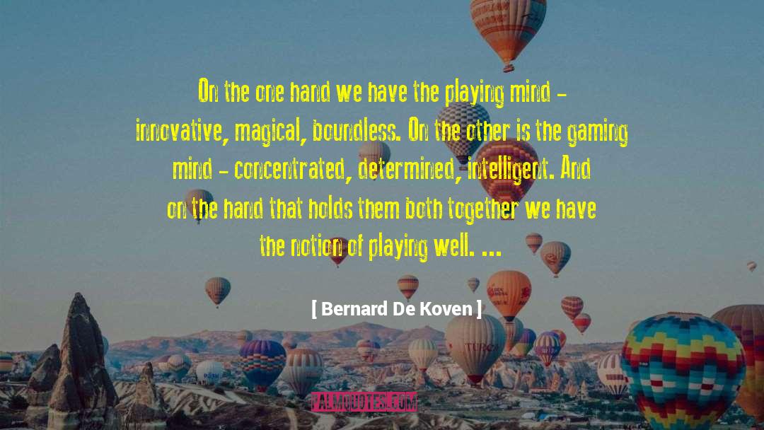 Bernard De Koven Quotes: On the one hand we