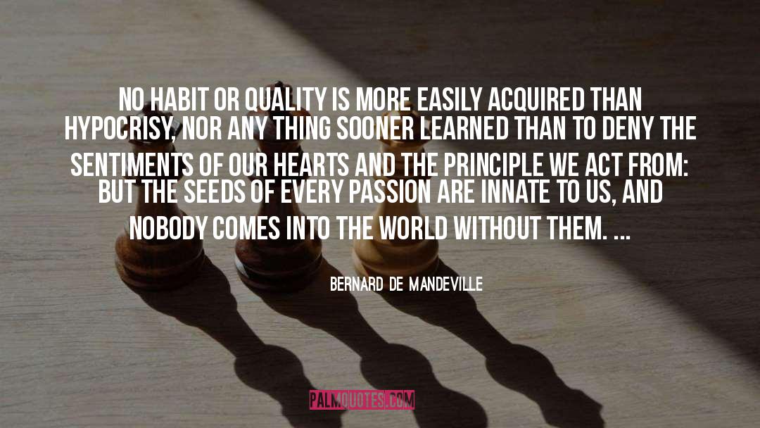 Bernard De Mandeville Quotes: No habit or quality is