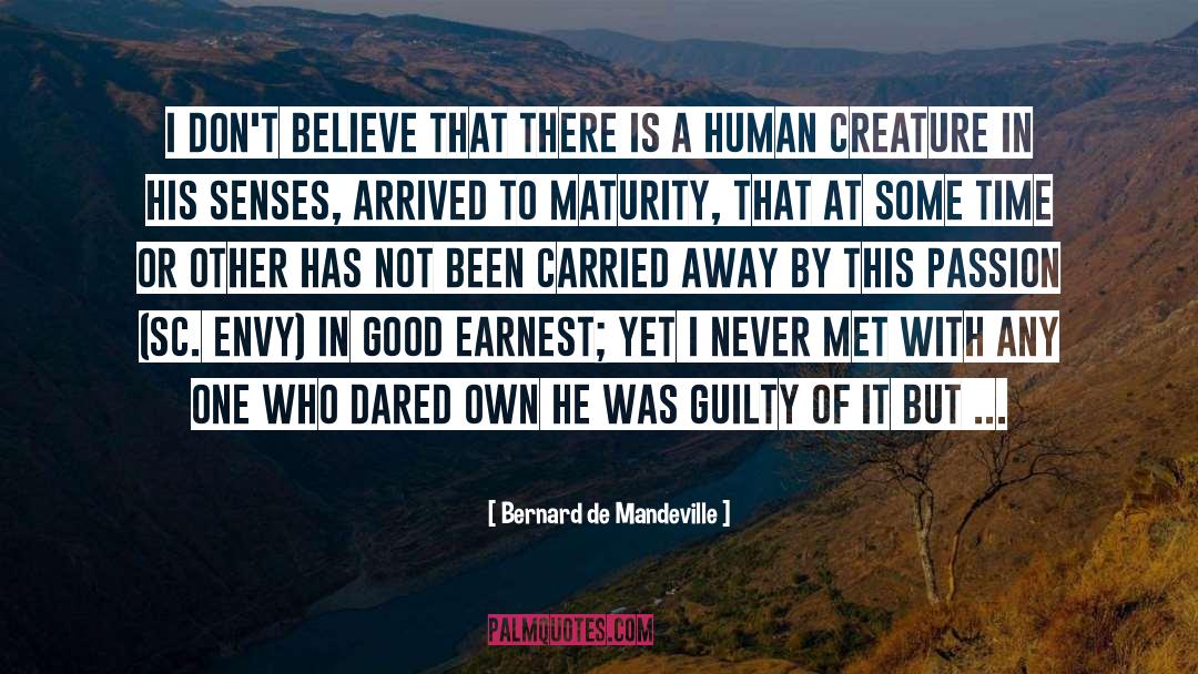 Bernard De Mandeville Quotes: I don't believe that there