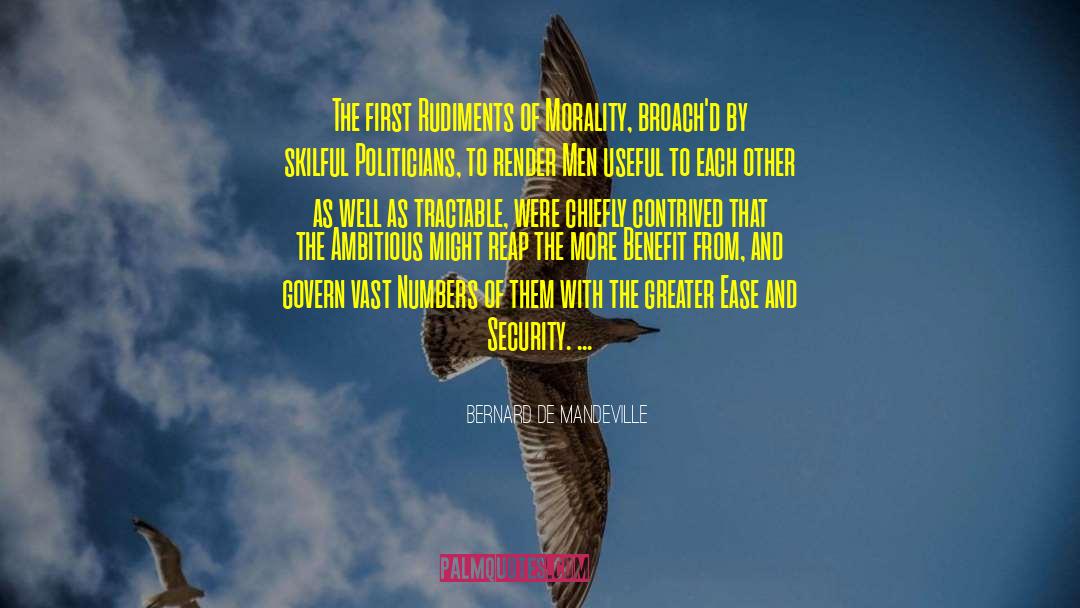 Bernard De Mandeville Quotes: The first Rudiments of Morality,