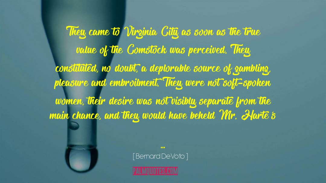 Bernard DeVoto Quotes: They came to Virginia City