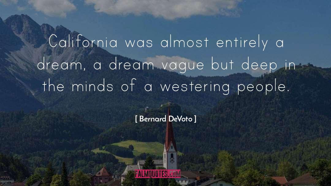 Bernard DeVoto Quotes: California was almost entirely a