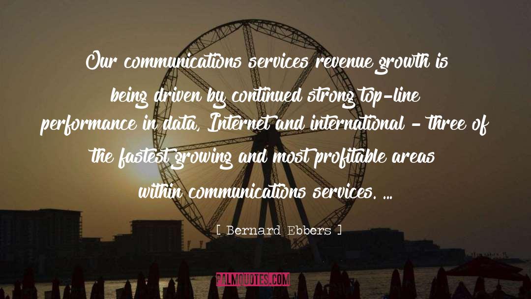 Bernard Ebbers Quotes: Our communications services revenue growth