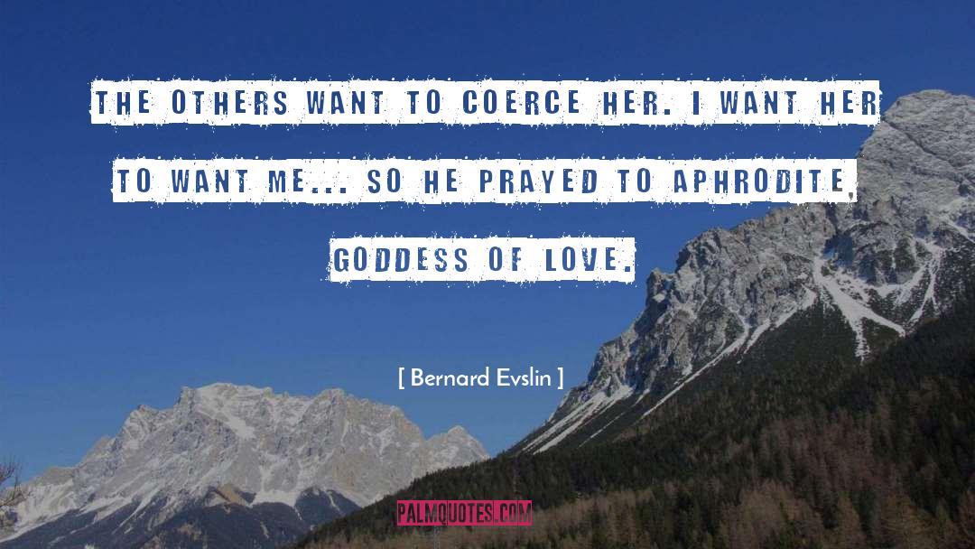 Bernard Evslin Quotes: The others want to coerce