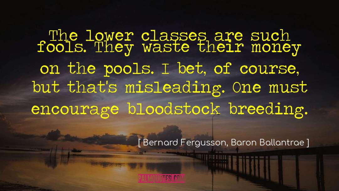 Bernard Fergusson, Baron Ballantrae Quotes: The lower classes are such