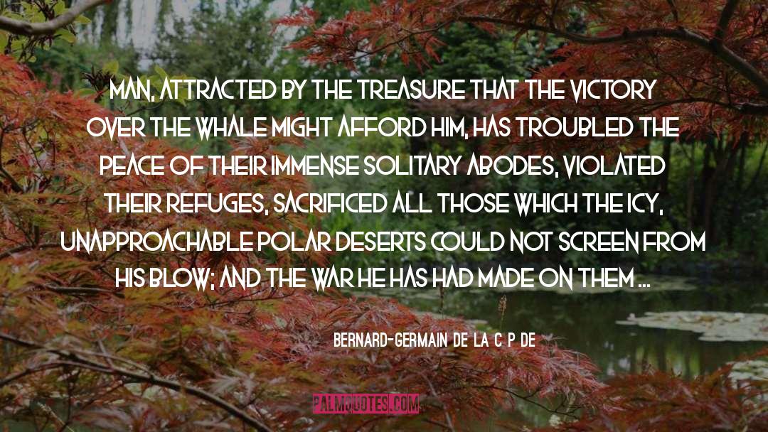 Bernard-Germain De La Cépède Quotes: Man, attracted by the treasure