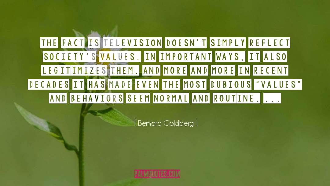Bernard Goldberg Quotes: The fact is television doesn't