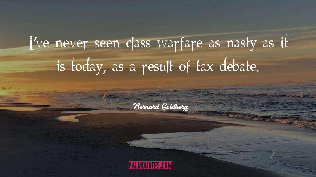 Bernard Goldberg Quotes: I've never seen class warfare