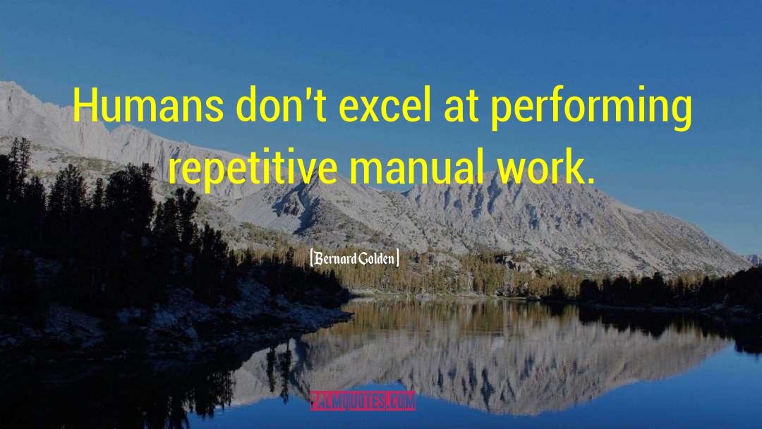 Bernard Golden Quotes: Humans don't excel at performing