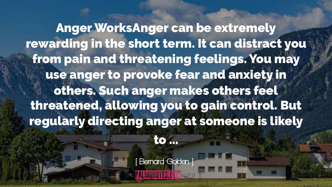 Bernard Golden Quotes: Anger Works<br />Anger can be