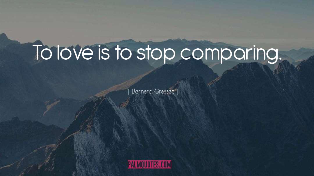 Bernard Grasset Quotes: To love is to stop
