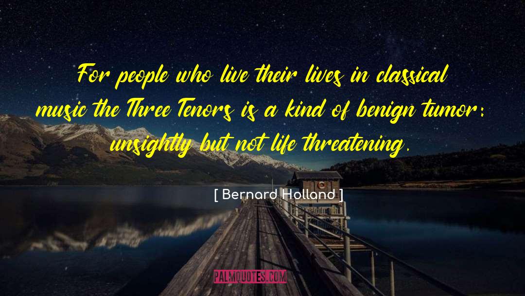 Bernard Holland Quotes: For people who live their