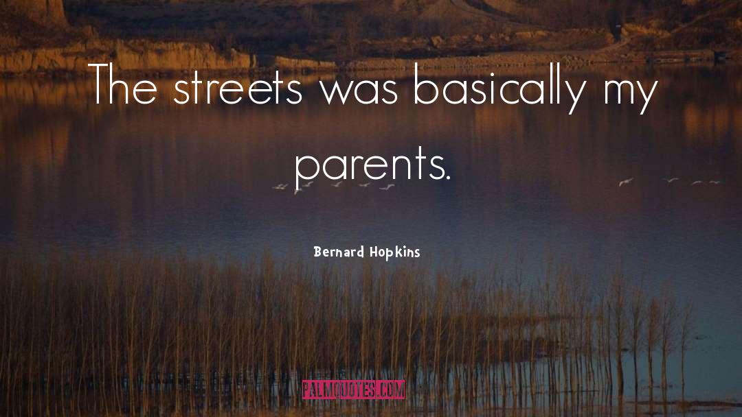 Bernard Hopkins Quotes: The streets was basically my